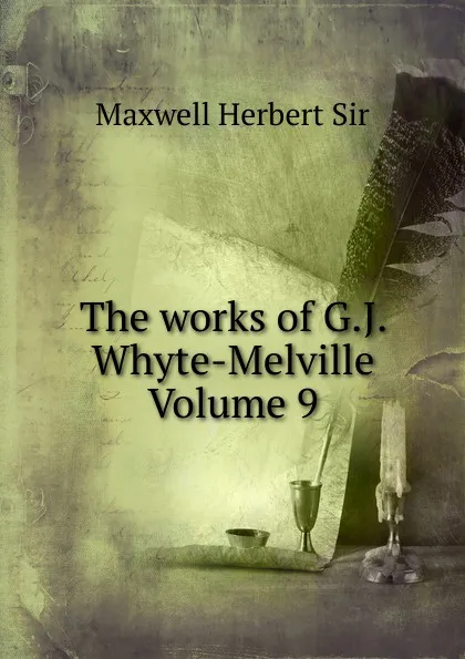 Обложка книги The works of G.J. Whyte-Melville Volume 9, Maxwell Herbert