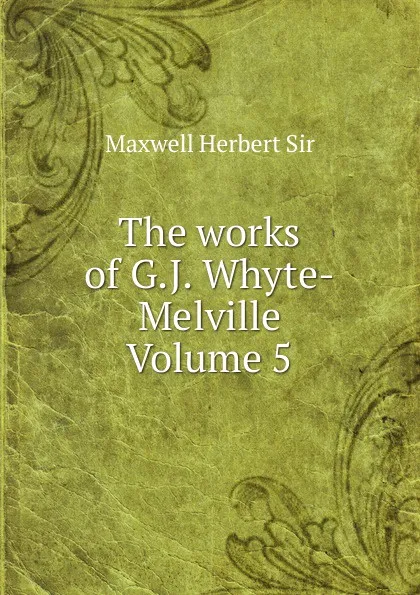 Обложка книги The works of G.J. Whyte-Melville Volume 5, Maxwell Herbert