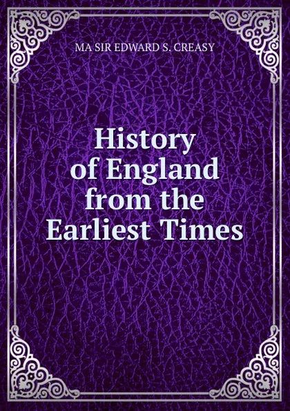 Обложка книги History of England from the Earliest Times, Creasy Edward Shepherd