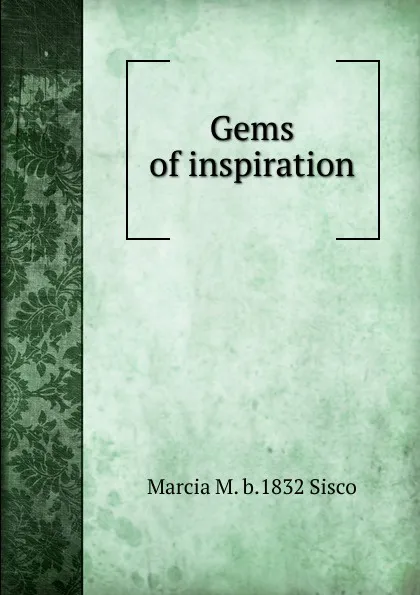 Обложка книги Gems of inspiration, Marcia M. b.1832 Sisco