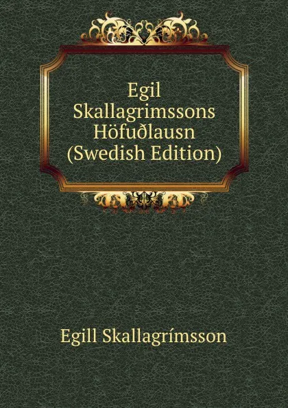 Обложка книги Egil Skallagrimssons Hofu.lausn (Swedish Edition), Egill Skallagrímsson