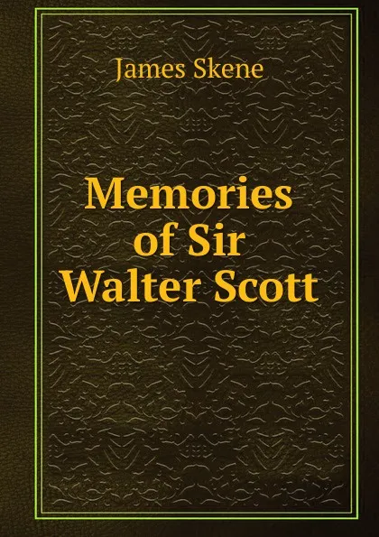 Обложка книги Memories of Sir Walter Scott, James Skene