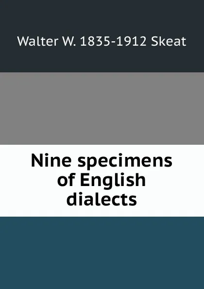 Обложка книги Nine specimens of English dialects, Walter W. Skeat