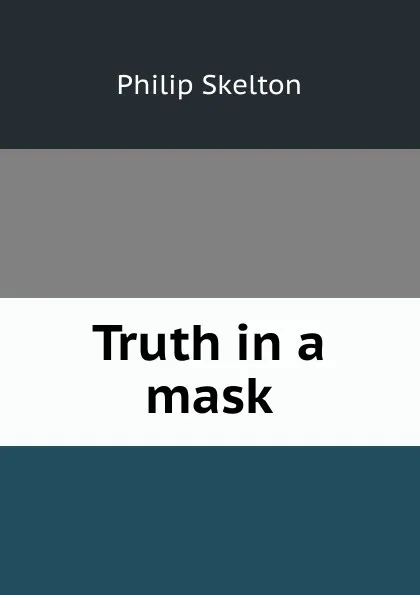 Обложка книги Truth in a mask, Philip Skelton