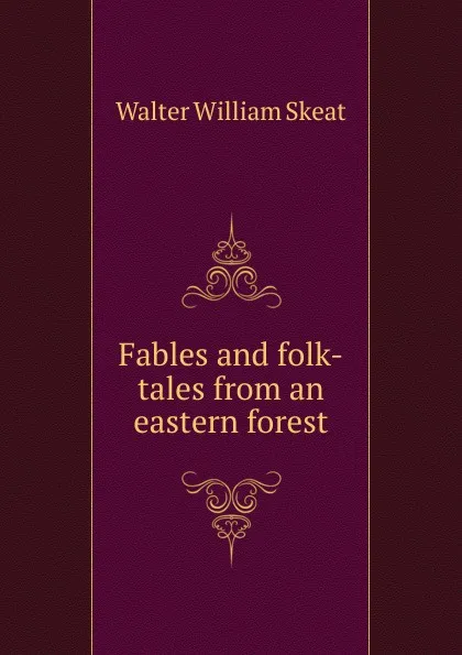 Обложка книги Fables and folk-tales from an eastern forest, Walter W. Skeat
