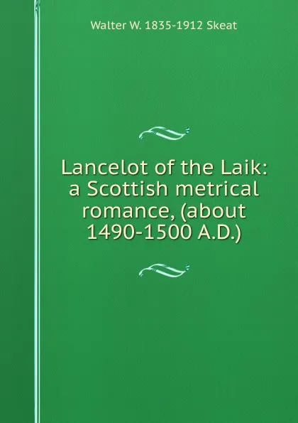 Обложка книги Lancelot of the Laik: a Scottish metrical romance, (about 1490-1500 A.D.), Walter W. Skeat