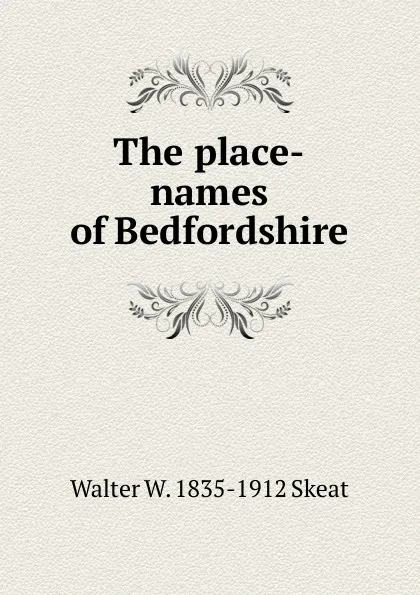 Обложка книги The place-names of Bedfordshire, Walter W. Skeat