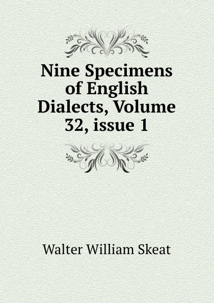Обложка книги Nine Specimens of English Dialects, Volume 32,.issue 1, Walter W. Skeat