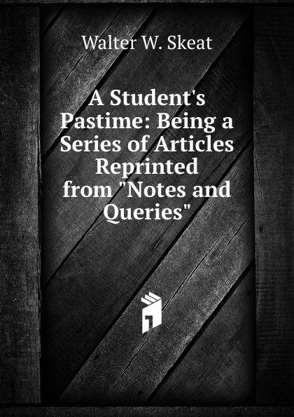 Обложка книги A Student.s Pastime: Being a Series of Articles Reprinted from 