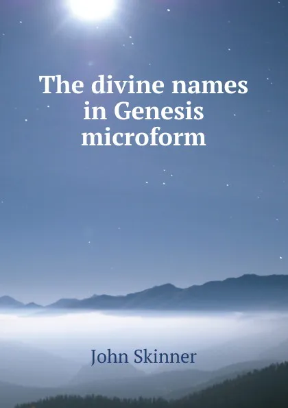 Обложка книги The divine names in Genesis microform, John Skinner