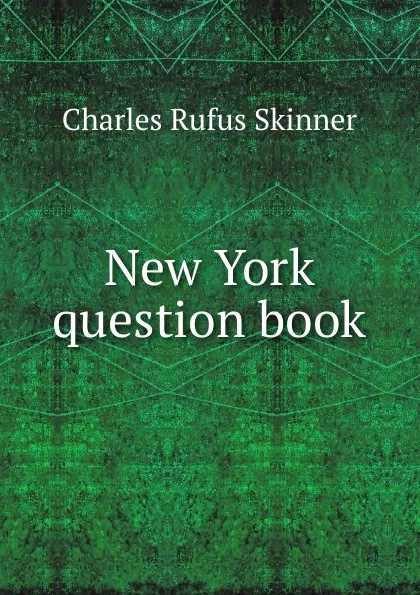 Обложка книги New York question book, Charles Rufus Skinner