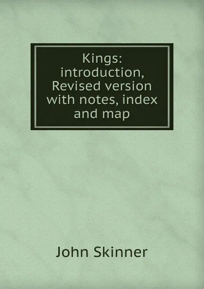 Обложка книги Kings: introduction,Revised version with notes, index and map, John Skinner