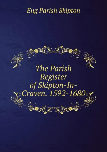 Обложка книги The Parish Register of Skipton-In-Craven. 1592-1680, Eng Parish Skipton