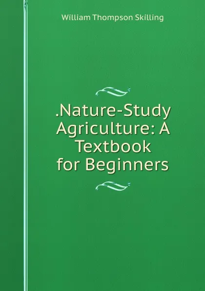 Обложка книги .Nature-Study Agriculture: A Textbook for Beginners, William Thompson Skilling