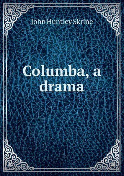 Обложка книги Columba, a drama, John Huntley Skrine