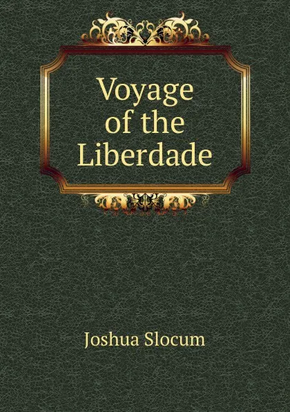 Обложка книги Voyage of the Liberdade, Joshua Slocum