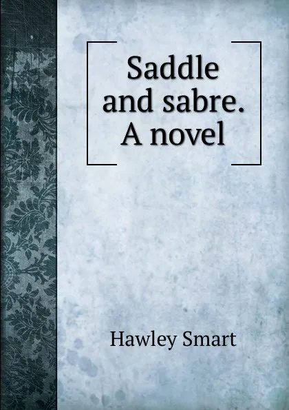 Обложка книги Saddle and sabre. A novel, Hawley Smart