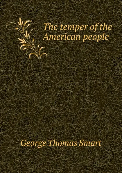 Обложка книги The temper of the American people, George Thomas Smart