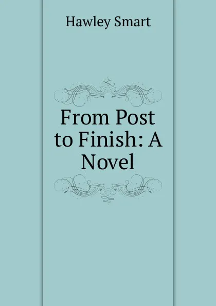 Обложка книги From Post to Finish: A Novel, Hawley Smart