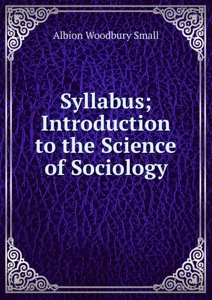 Обложка книги Syllabus; Introduction to the Science of Sociology, Albion Woodbury Small