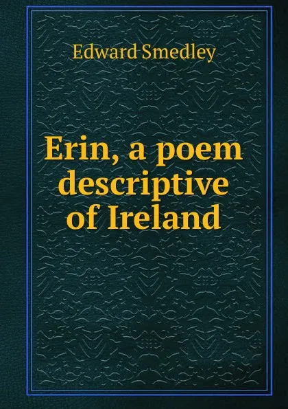 Обложка книги Erin, a poem descriptive of Ireland, Edward Smedley