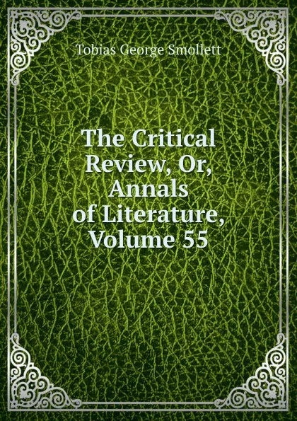 Обложка книги The Critical Review, Or, Annals of Literature, Volume 55, Smollett Tobias George