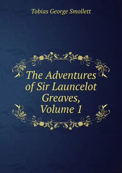 Обложка книги The Adventures of Sir Launcelot Greaves, Volume 1, Smollett Tobias George