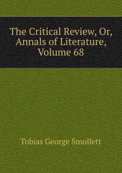 Обложка книги The Critical Review, Or, Annals of Literature, Volume 68, Smollett Tobias George