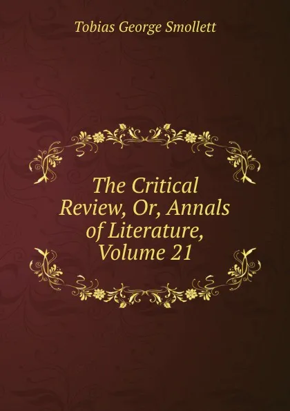 Обложка книги The Critical Review, Or, Annals of Literature, Volume 21, Smollett Tobias George