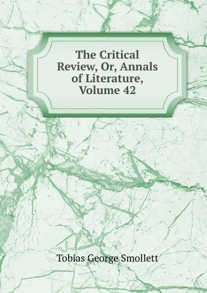 Обложка книги The Critical Review, Or, Annals of Literature, Volume 42, Smollett Tobias George