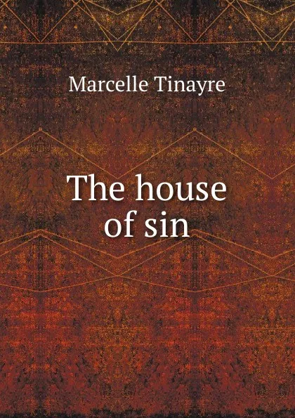 Обложка книги The house of sin, Marcelle Tinayre