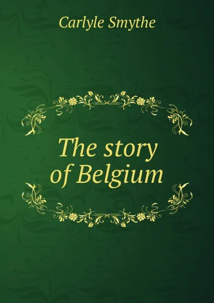 Обложка книги The story of Belgium, Carlyle Smythe