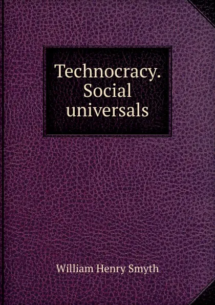 Обложка книги Technocracy. Social universals, William henry Smyth