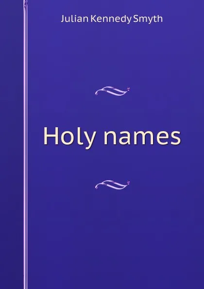 Обложка книги Holy names, Julian Kennedy Smyth