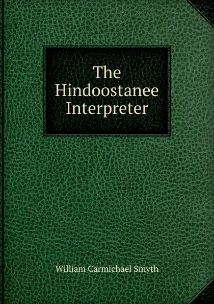 Обложка книги The Hindoostanee Interpreter, William Carmichael Smyth