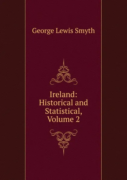 Обложка книги Ireland: Historical and Statistical, Volume 2, George Lewis Smyth