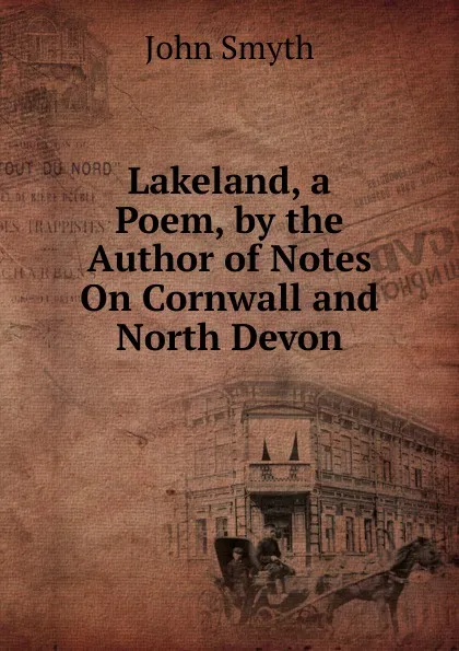 Обложка книги Lakeland, a Poem, by the Author of Notes On Cornwall and North Devon, John Smyth