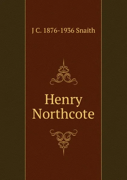 Обложка книги Henry Northcote, J C. 1876-1936 Snaith