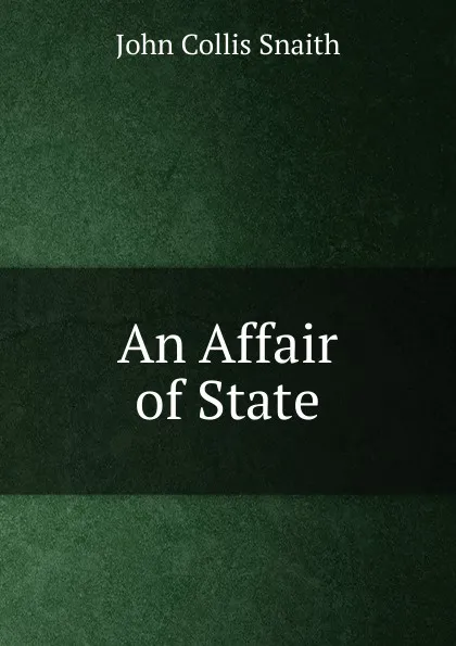 Обложка книги An Affair of State, John Collis Snaith