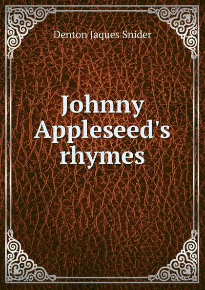 Обложка книги Johnny Appleseed.s rhymes, Denton Jaques Snider