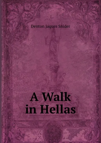 Обложка книги A Walk in Hellas, Denton Jaques Snider