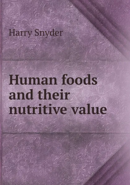 Обложка книги Human foods and their nutritive value, Harry Snyder