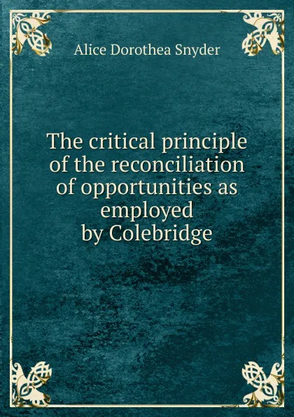 Обложка книги The critical principle of the reconciliation of opportunities as employed by Colebridge, Alice Dorothea Snyder