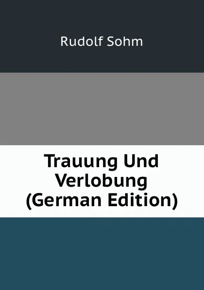 Обложка книги Trauung Und Verlobung (German Edition), Rudolf Sohm