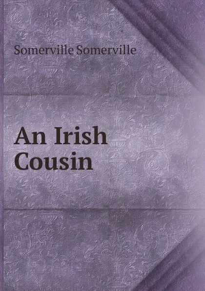 Обложка книги An Irish Cousin, Somerville Somerville