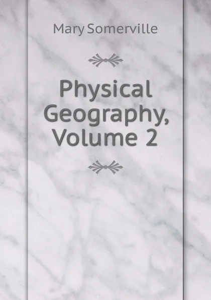 Обложка книги Physical Geography, Volume 2, Mary Somerville