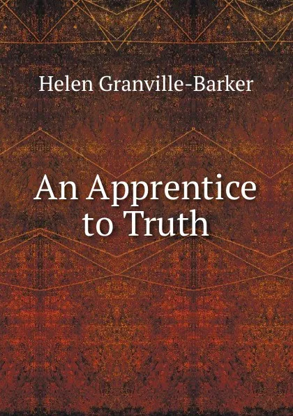 Обложка книги An Apprentice to Truth, Helen Granville-Barker