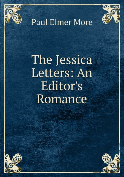 Обложка книги The Jessica Letters: An Editor.s Romance, Paul Elmer More