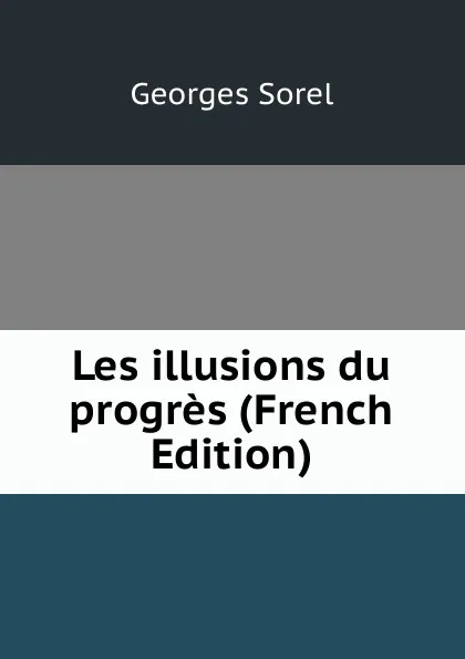 Обложка книги Les illusions du progres (French Edition), Georges Sorel