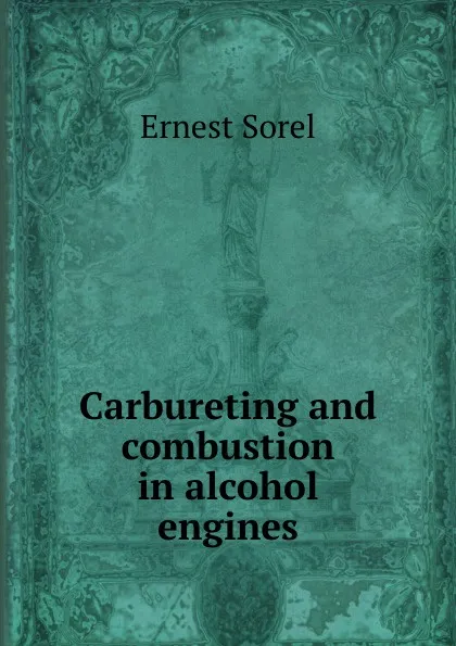 Обложка книги Carbureting and combustion in alcohol engines, Ernest Sorel